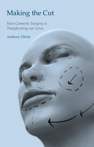Cover image for Making the Cut: How Cosmetic Surgery is Transforming Our Lives