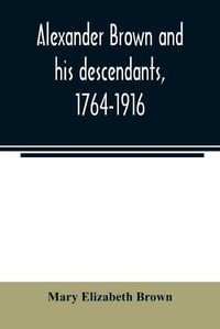 Cover image for Alexander Brown and his descendants, 1764-1916