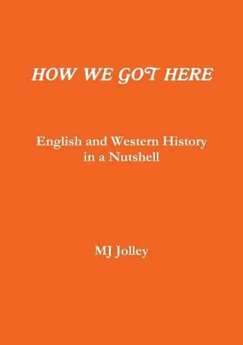 Cover image for HOW WE GOT HERE English and Western History in a Nutshell