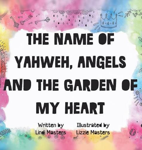 The name of Yahweh, Angels and the garden of my Heart