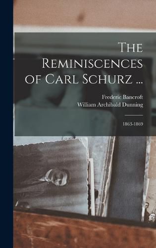 The Reminiscences of Carl Schurz ...