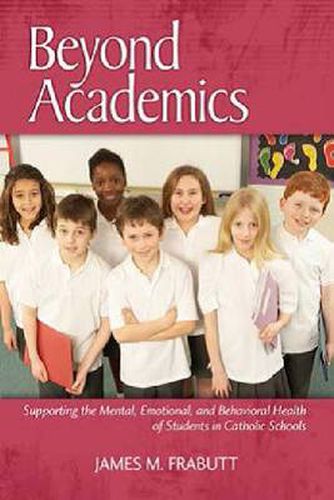 Cover image for Beyond Academics: Supporting the Mental, Emotional and Behavioral Health of Students in Catholic Schools