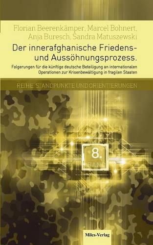 Cover image for Der innerafghanische Friedens- und Aussoehnungsprozess: Folgerungen fur die kunftige deutsche Beteiligung an internationalen Operationen zur Krisenbewaltigung in fragilen Staaten