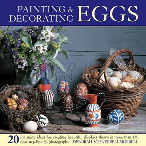 Cover image for Painting & Decorating Eggs: 20 Charming Ideas for Creating Beautiful Displays Shown in More Than 130 Step-by-step Photographs