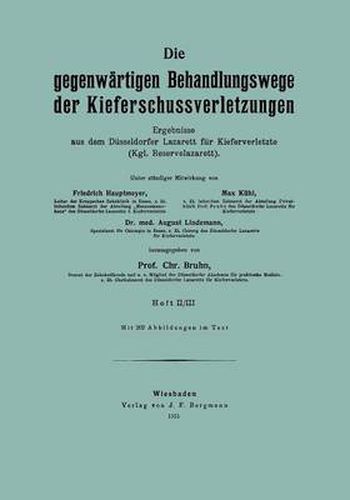 Cover image for Die Gegenwartigen Behandlungswege Der Kieferschussverletzungen: Ergebnisse Aus Dem Dusseldorfer Lazarett Fur Kieferverletzte (Kgl. Reservelazarett)