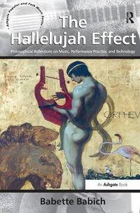 Cover image for The Hallelujah Effect: Philosophical Reflections on Music, Performance Practice, and Technology