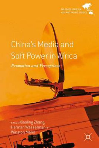 China's Media and Soft Power in Africa: Promotion and Perceptions