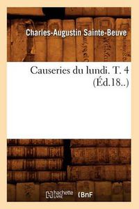 Cover image for Causeries Du Lundi. T. 4 (Ed.18..)