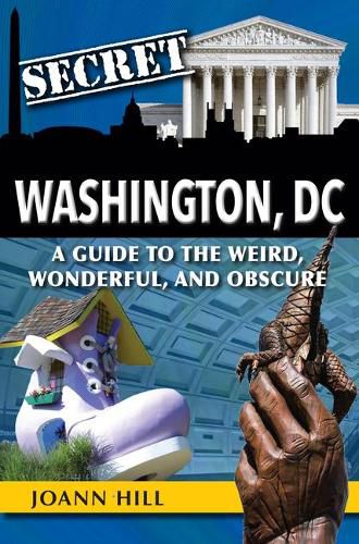 Cover image for Secret Washington DC: A Guide to the Weird, Wonderful, and Obscure