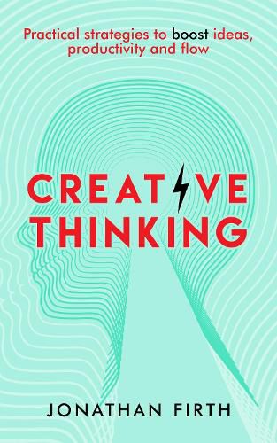 Cover image for Creative Thinking: Practical strategies to boost ideas, productivity and flow