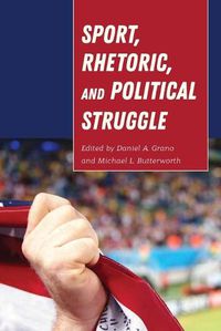 Cover image for Sport, Rhetoric, and Political Struggle