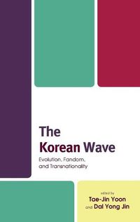 Cover image for The Korean Wave: Evolution, Fandom, and Transnationality