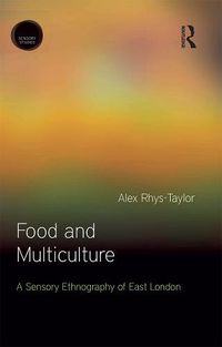 Cover image for Food and Multiculture: A Sensory Ethnography of East London