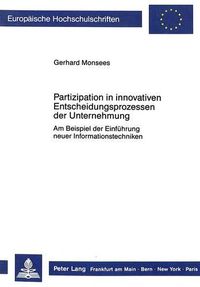 Cover image for Partizipation in Innovativen Entscheidungsprozessen Der Unternehmung: Am Beispiel Der Einfuehrung Neuer Informationstechniken