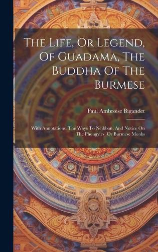 Cover image for The Life, Or Legend, Of Guadama, The Buddha Of The Burmese