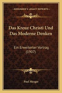 Cover image for Das Kreuz Christi Und Das Moderne Denken: Ein Erweiterter Vortrag (1907)