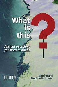 Cover image for What is this?: Ancient questions for modern minds