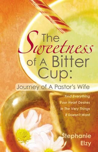 Cover image for The Sweetness of A Bitter Cup: Journey of A Pastor's Wife