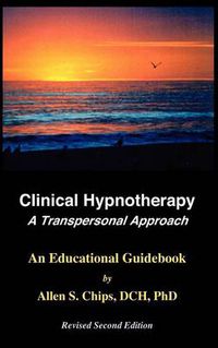 Cover image for Clinical Hypnotherapy -- A Transpersonal Approach: An Educational Guidebook -- Revised 2nd Edition