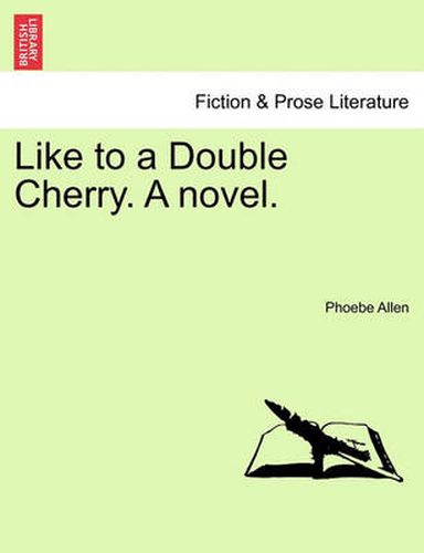 Cover image for Like to a Double Cherry. a Novel.