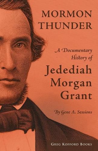 Cover image for Mormon Thunder: A Documentary History of Jedediah Morgan Grant