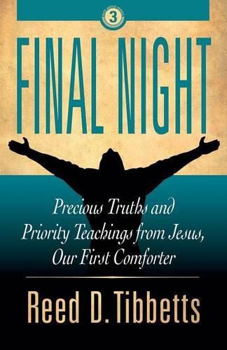 Cover image for Final Night: Precious Truths and Priority Teachings from Jesus, Our First Comforter