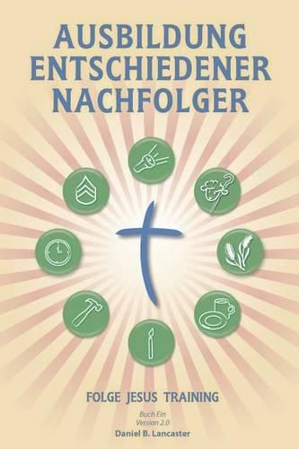 Ausbildung Entschiedener Nachfolger: A Manual to Facilitate Training Disciples in House Churches, Small Groups, and Discipleship Groups, Leading Towards a Church-Planting Movement