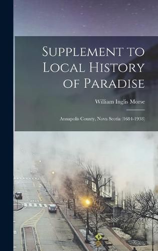 Supplement to Local History of Paradise: Annapolis County, Nova Scotia (1684-1938)