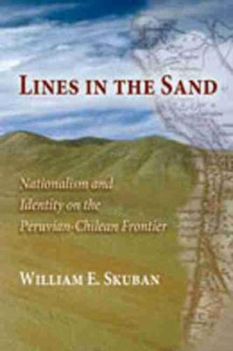 Cover image for Lines in the Sand: Nationalism and Identity on the Peruvian-Chilean Frontier