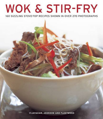 Cover image for Wok & Stir-fry: 160 Sizzling Stove-top Recipes Shown in Over 270 Photographs