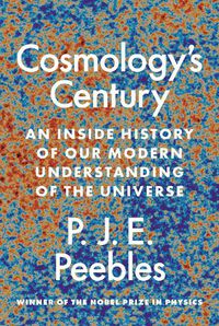 Cover image for Cosmology's Century: An Inside History of Our Modern Understanding of the Universe