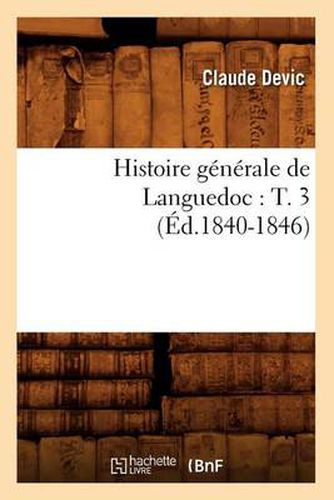 Cover image for Histoire Generale de Languedoc: T. 3 (Ed.1840-1846)