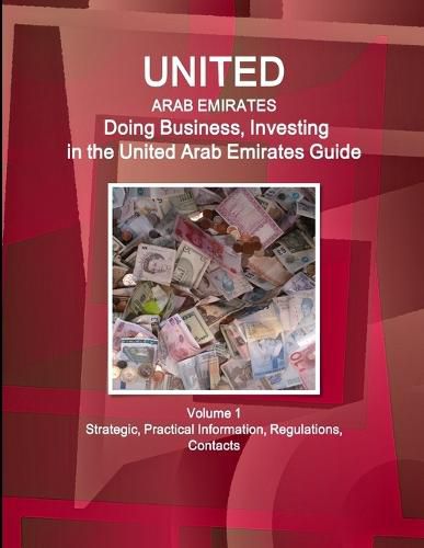 Cover image for United Arab Emirates: Doing Business, Investing in the United Arab Emirates Guide Volume 1 Strategic, Practical Information, Regulations, Contacts