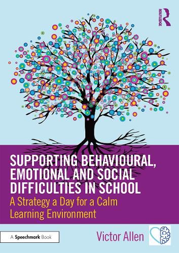 Cover image for Supporting Behavioural, Emotional and Social Difficulties in School: A Strategy a Day for a Calm Learning Environment