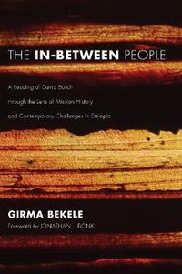 Cover image for The In-Between People: A Reading of David Bosch Through the Lens of Mission History and Contemporary Challenges in Ethiopia