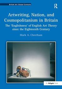 Cover image for Artwriting, Nation, and Cosmopolitanism in Britain: The 'Englishness' of English Art Theory since the Eighteenth Century