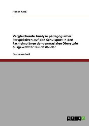 Cover image for Vergleichende Analyse padagogischer Perspektiven auf den Schulsport in den Fachlehrplanen der gymnasialen Oberstufe ausgewahlter Bundeslander
