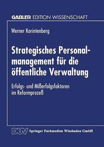 Cover image for Strategisches Personalmanagement Fur Die OEffentliche Verwaltung: Erfolgs- Und Misserfolgsfaktoren Im Reformprozess