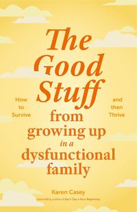 Cover image for The Good Stuff from Growing Up in a Dysfunctional Family