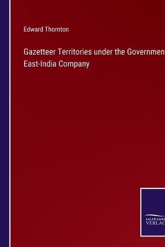 Cover image for Gazetteer Territories under the Government East-India Company