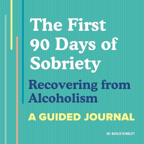 Cover image for The First 90 Days of Sobriety: Recovering from Alcoholism: A Guided Journal