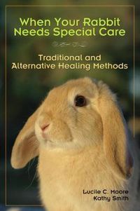 Cover image for When Your Rabbit Needs Special Care: Traditional and Alternative Healing Methods