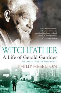Cover image for WITCHFATHER: A Life of Gerald Gardner
