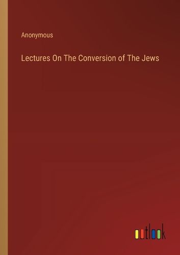 Lectures On The Conversion of The Jews