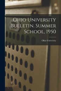 Cover image for Ohio University Bulletin. Summer School, 1950