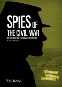 Cover image for Spies of the Civil War: An Interactive Espionage Adventure