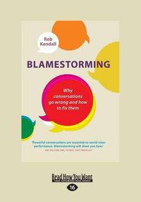 Cover image for Blamestorming: Why Conversations Go Wrong and How to Fix Them