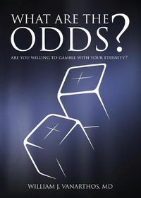 Cover image for What Are The Odds?: Are You Willing To Gamble With Your Eternity?