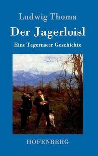 Cover image for Der Jagerloisl: Eine Tegernseer Geschichte