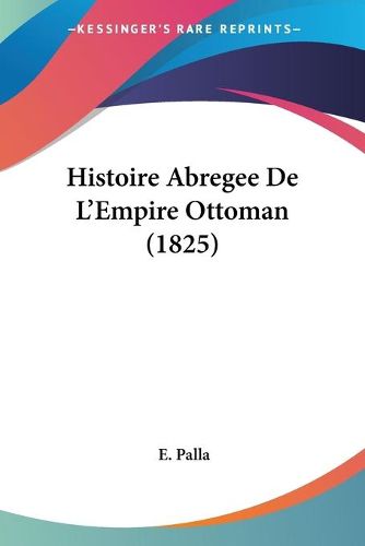 Cover image for Histoire Abregee de L'Empire Ottoman (1825)